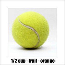Half cup serving size (tennis ball)